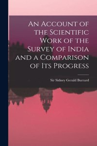 Account of the Scientific Work of the Survey of India and a Comparison of Its Progress