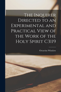 Inquirer Directed to an Experimental and Practical View of the Work of the Holy Spirit C3119