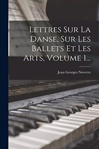 Lettres Sur La Danse, Sur Les Ballets Et Les Arts, Volume 1...