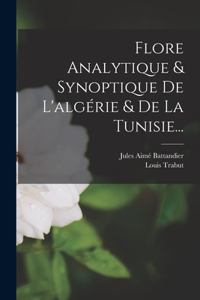 Flore Analytique & Synoptique De L'algérie & De La Tunisie...