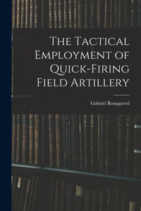 Tactical Employment of Quick-Firing Field Artillery