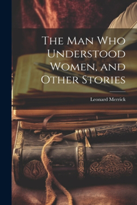 man who Understood Women, and Other Stories