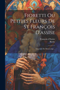 Fioretti Ou Petites Fleurs De St François D'assise