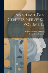 Anatomie Des Centres Nerveux, Volume 1...