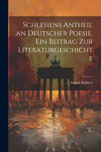 Schlesiens Antheil an deutscher Poesie. Ein Beitrag zur Literaturgeschichte