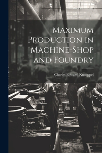 Maximum Production in Machine-Shop and Foundry