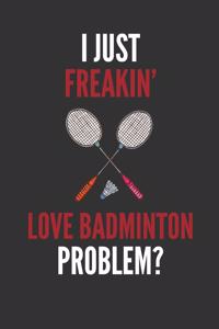 I Just Freakin' Love Badminton