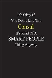 It's Okay If You Don't Like The Consul It's Kind Of A Smart People Thing Anyway