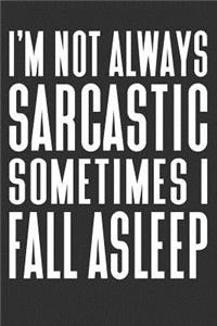 I'm Not Always Sarcastic Sometimes I Fall Asleep
