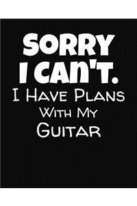 Sorry I Can't I Have Plans With My Guitar