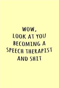 Wow, Look at you becoming a speech therapist and shit