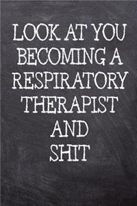 Look At You Becoming A Respiratory Therapist And Shit
