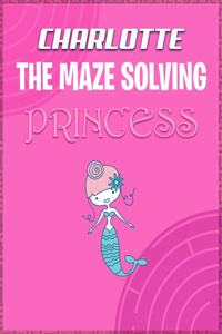 Charlotte the Maze Solving Princess