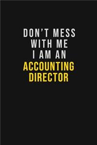 Don't Mess With Me I Am An Accounting Director