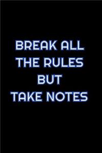 Break All The Rules But Take Notes