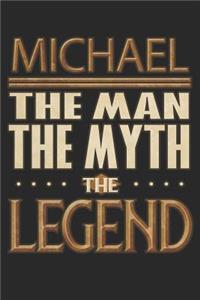 Michael The Man The Myth The Legend: Michael Notebook Journal 6x9 Personalized Customized Gift For Someones Surname Or First Name is Michael