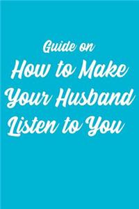 Guide On How To Make Your Husband Listen To You