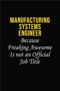 Manufacturing Systems Engineer Because Freaking Awesome Is Not An Official Job Title