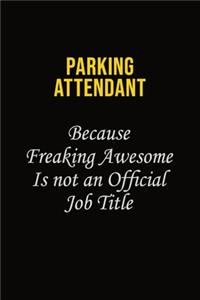 Parking Attendant Because Freaking Awesome Is Not An Official Job Title