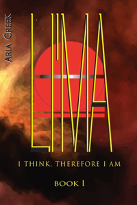 LI'MA Saga / Book I / I Think, Therefore I Am