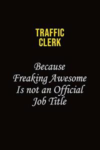 Traffic Clerk Because Freaking Awesome Is Not An Official Job Title