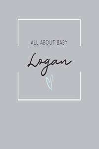 All About Baby Logan: The Perfect Personalized Keepsake Journal for Baby's First Year - Great Baby Shower Gift