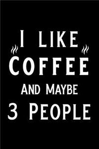 I Like Coffee and Maybe 3 People