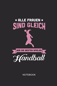 Alle Frauen Sind Gleich Nur Die Besten Spielen Handball Notebook