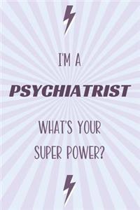 I'm a Psychiatrist What's Your Super Power?