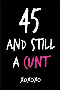 45 and Still a Cunt