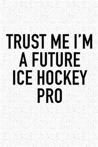 Trust Me I'm A Future Ice Hockey Pro