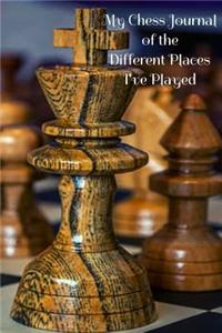 My Chess Journal of the Different Places I've Played