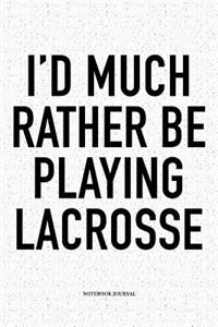 I'd Much Rather Be Playing Lacrosse