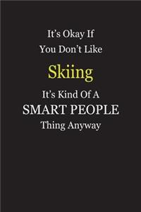 It's Okay If You Don't Like Skiing It's Kind Of A Smart People Thing Anyway