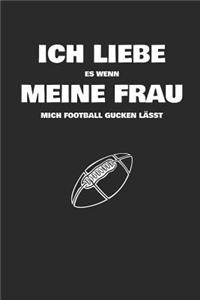 Ich liebe es wenn meine Frau mich Football gucken lässt: Notizbuch für Footballfans