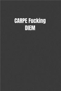 CARPE Fucking DIEM