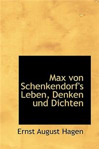 Max Von Schenkendorf's Leben, Denken Und Dichten