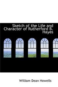 Sketch of the Life and Character of Rutherford B. Hayes