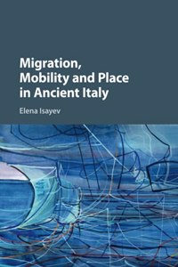 Migration, Mobility and Place in Ancient Italy