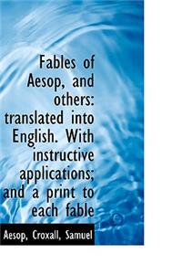 Fables of Aesop, and Others: Translated Into English. with Instructive Applications