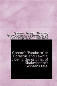Greene's 'Pandosto' or 'Dorastus and Fawnia': Being the Original of Shakespeare's 'Winter's Tale'