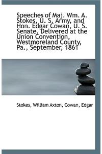 Speeches of Maj. Wm. A. Stokes, U. S. Army, and Hon. Edgar Cowan, U. S. Senate. Delivered at the Uni