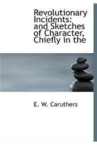 Revolutionary Incidents: And Sketches of Character, Chiefly in the