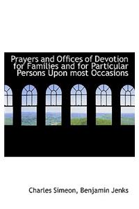 Prayers and Offices of Devotion for Families and for Particular Persons Upon Most Occasions