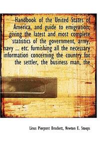 Handbook of the United States of America, and Guide to Emigration; Giving the Latest and Most Comple