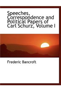 Speeches, Correspondence and Political Papers of Carl Schurz, Volume I