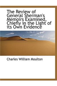 The Review of General Sherman's Memoirs Examined, Chiefly in the Light of Its Own Evidence