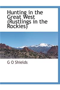 Hunting in the Great West (Rustlings in the Rockies)