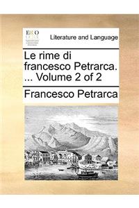 Le Rime Di Francesco Petrarca. ... Volume 2 of 2