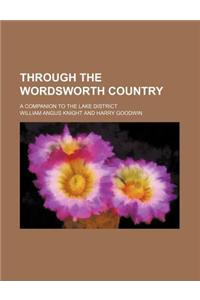Through the Wordsworth Country; A Companion to the Lake District